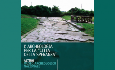 Archeologia per la Città della Speranza al Museo di Altino Archeologia per la Città della Speranza al Museo di Altino